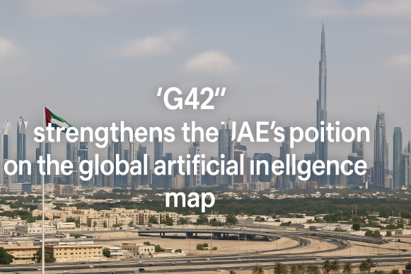 G42 Strengthens the UAE's Position on the Global Artificial Intelligence Map